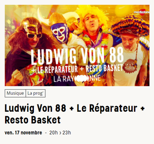 LUDWIG VON 88 + LE RÉPARATEUR + RESTO BASKET