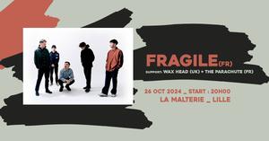 FRAGILE + WAX HEAD (UK) + THE PARACHUTE