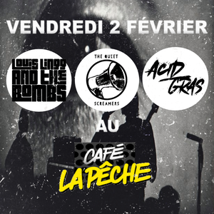 The Quiet Screamers / Acid Gras / Louis Lingg and the Bombs @ Café La Pêche