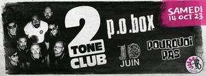 P.O.BOX + TWO TONE CLUB + 10 JUIN + Pourquoi Pas