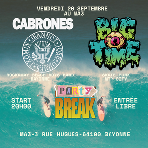 PARTY BREAK @ MA3 - BAYONNE - The Cabrones x Big Time