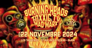 BURNING HEADS / TOXXIC TV / MAD MARX